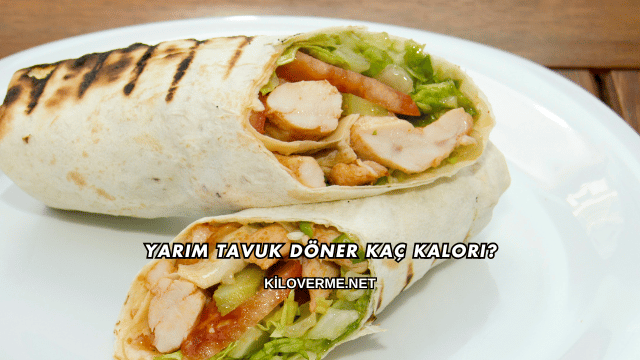 Yarım Tavuk Döner Kaç Kalori?