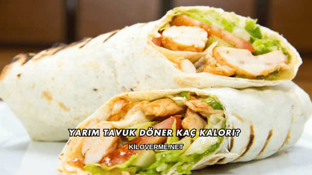 Yarım Tavuk Döner Kaç Kalori?