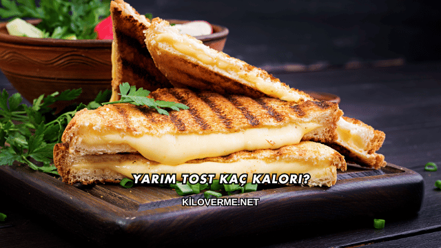 Yarım Tost Kaç Kalori?