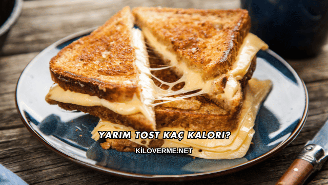 Yarım Tost Kaç Kalori?