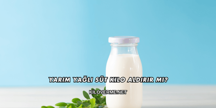 Yarım Yağlı Süt Kilo Aldırır mı?