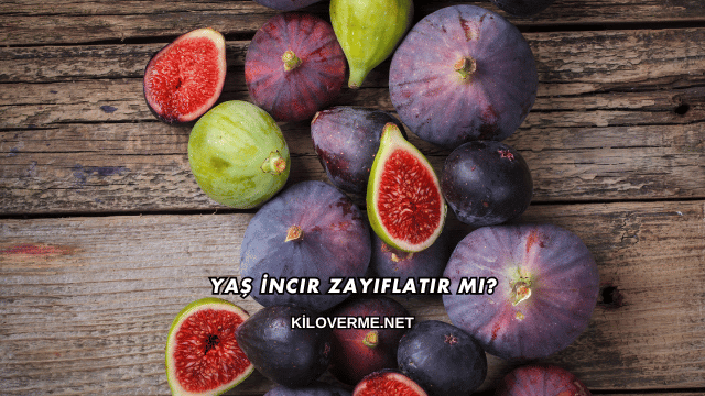 Yaş İncir Zayıflatır mı?