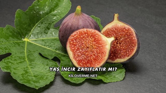 Yaş İncir Zayıflatır mı?