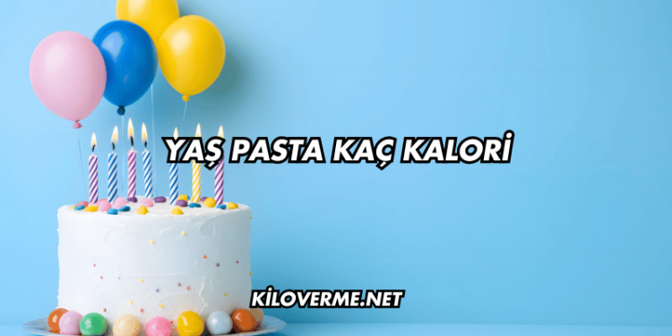Yaş Pasta Kaç Kalori