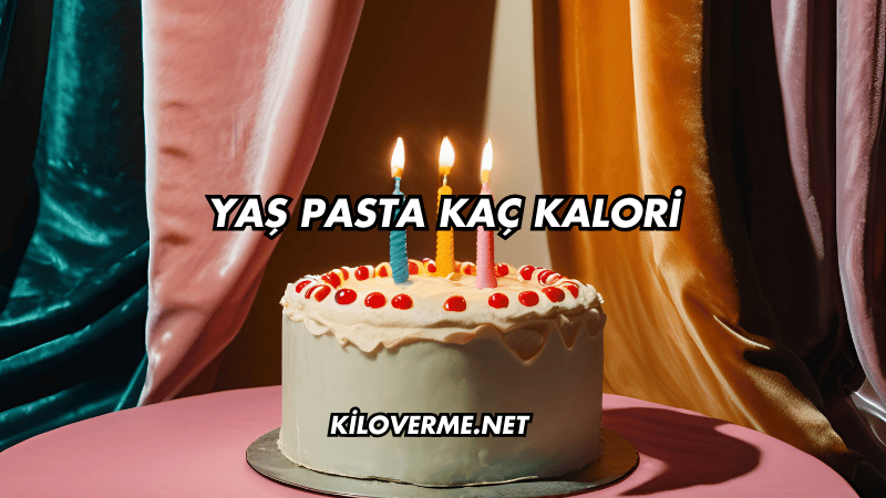 Yaş Pasta Kaç Kalori