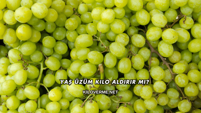 Yaş Üzüm Kilo Aldırır mı?