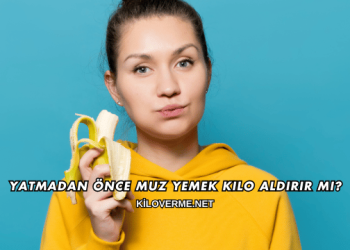 Yatmadan Önce Muz Yemek Kilo Aldırır mı?