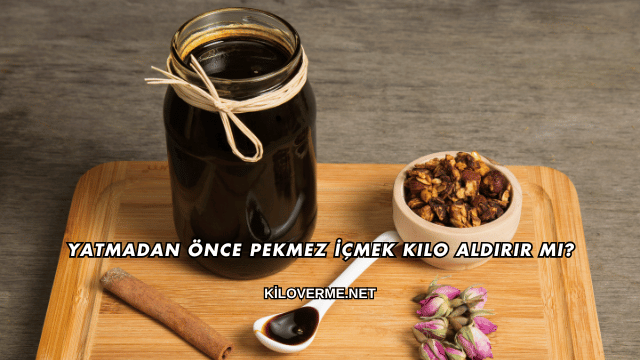 Yatmadan Önce Pekmez İçmek Kilo Aldırır mı?