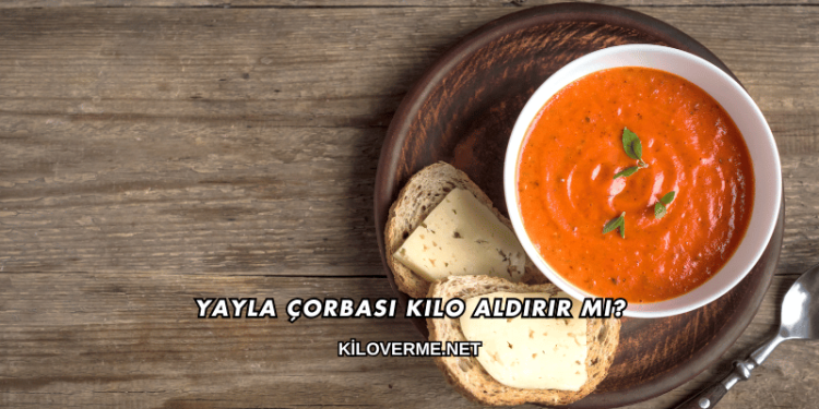 Yayla Çorbası Kilo Aldırır mı?