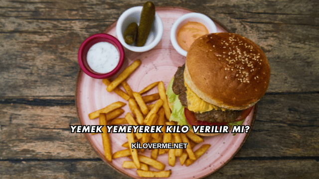 Yemek Yemeyerek Kilo Verilir mi?