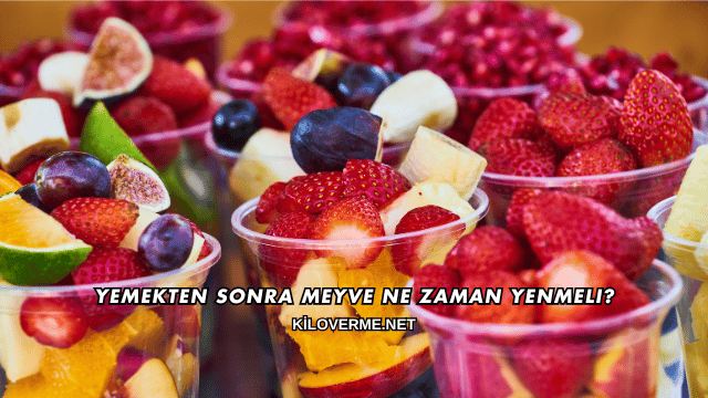 Yemekten Sonra Meyve Ne Zaman Yenmeli?