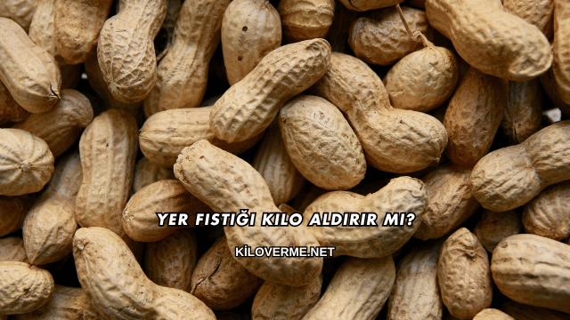 Yer Fıstığı Kilo Aldırır mı?