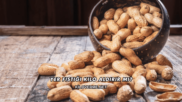 Yer Fıstığı Kilo Aldırır mı?