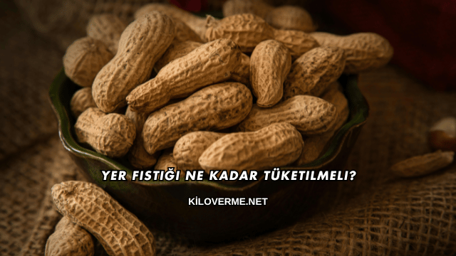 Yer Fıstığı Ne Kadar Tüketilmeli?