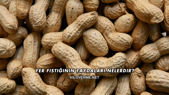 Yer Fıstığının Faydaları Nelerdir?