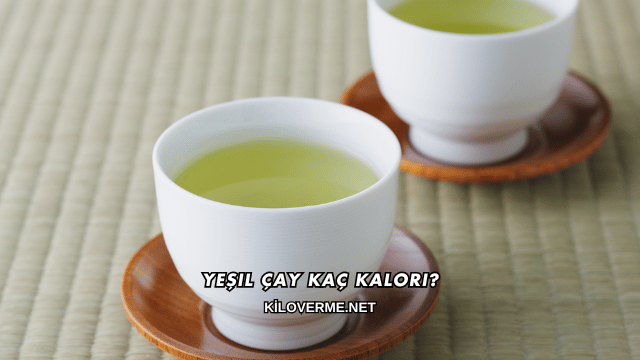 Yeşil Çay Kaç Kalori?