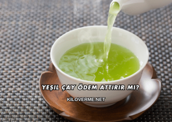 Yeşil Çay Ödem Attırır mı?