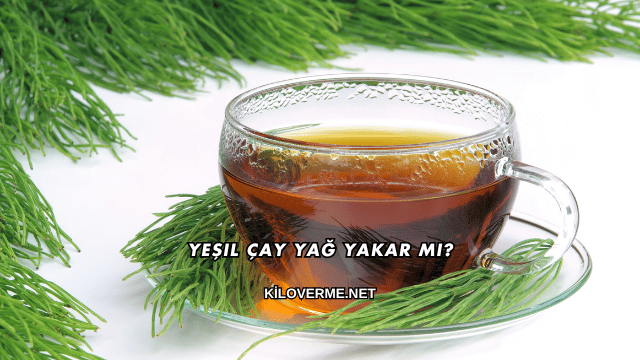 Yeşil Çay Yağ Yakar mı?