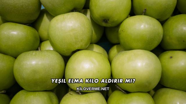 Yeşil Elma Kilo Aldırır mı?