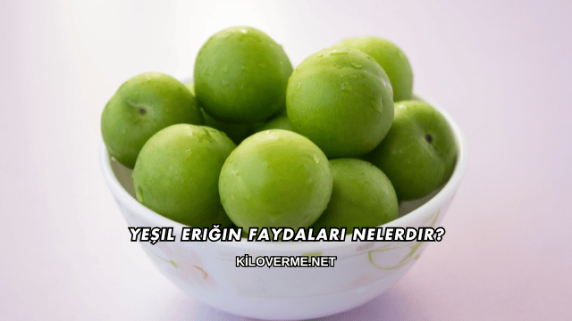 Yeşil Eriğin Faydaları Nelerdir?