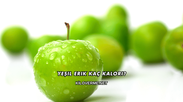 Yeşil Erik Kaç Kalori?