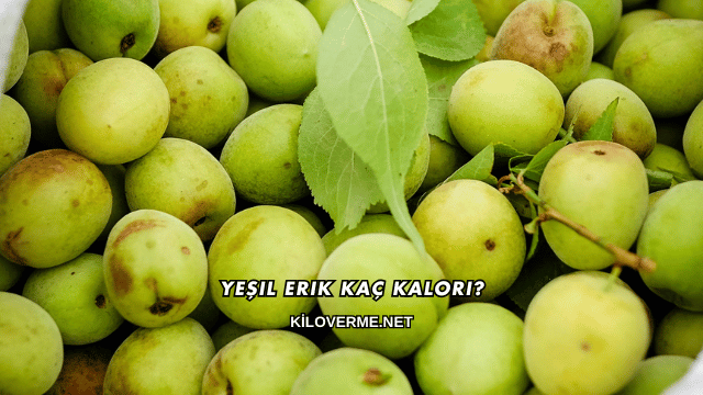 Yeşil Erik Kaç Kalori?