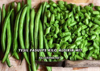 Yeşil Fasulye Kilo Aldırır mı?