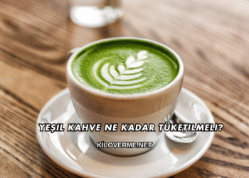 Yeşil Kahve Ne Kadar Tüketilmeli?