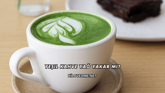 Yeşil Kahve Yağ Yakar mı?