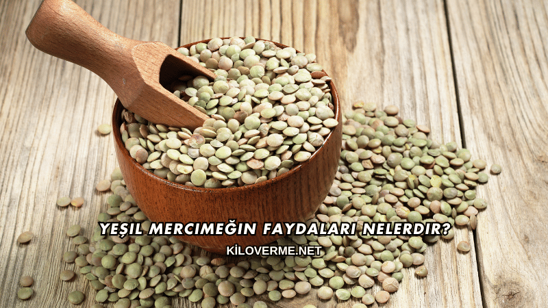 Yeşil Mercimeğin Faydaları Nelerdir?
