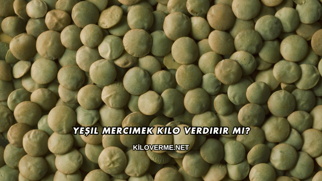 Yeşil Mercimek Kilo Verdirir mi?
