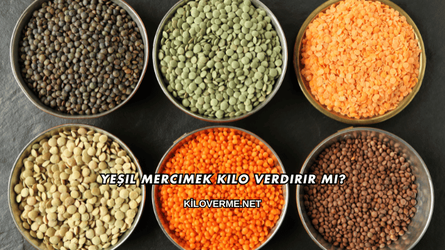Yeşil Mercimek Kilo Verdirir mi?