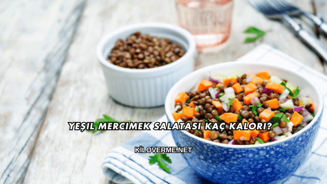 Yeşil Mercimek Salatası Kaç Kalori?