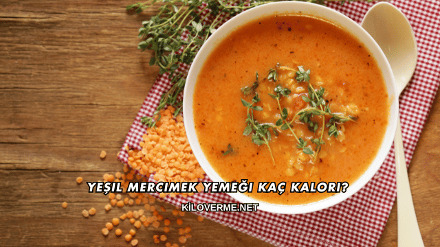 Yeşil Mercimek Yemeği Kaç Kalori?