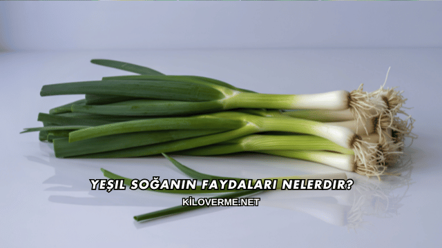 Yeşil Soğanın Faydaları Nelerdir?