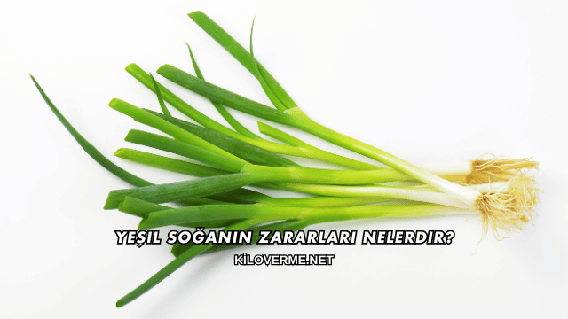 Yeşil Soğanın Zararları Nelerdir?