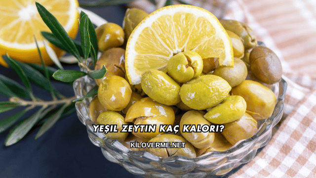 Yeşil Zeytin Kaç Kalori?