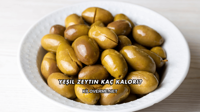 Yeşil Zeytin Kaç Kalori?