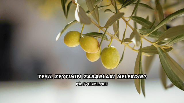 Yeşil Zeytinin Zararları Nelerdir?