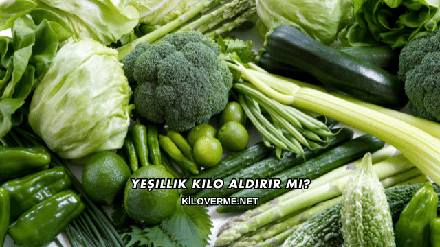 Yeşillik Kilo Aldırır mı?