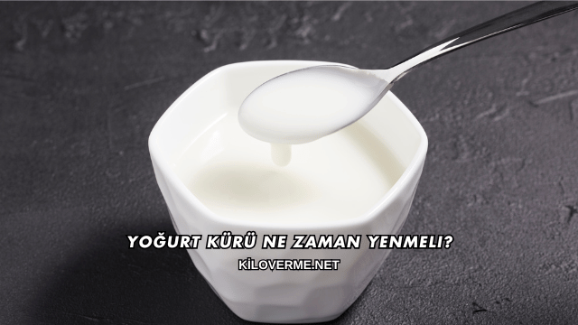 Yoğurt Kürü Ne Zaman Yenmeli?