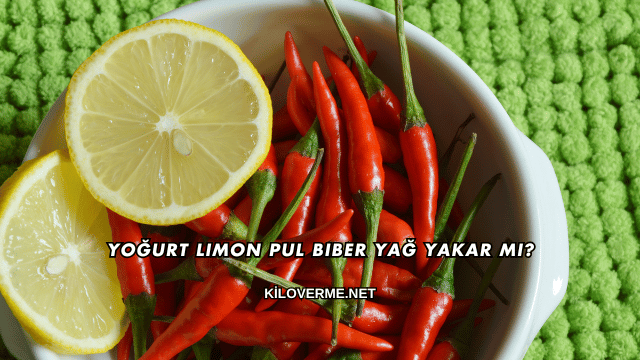 Yoğurt Limon Pul Biber Yağ Yakar mı?