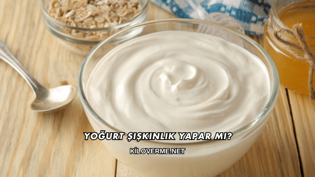 Yoğurt Şişkinlik Yapar mı?