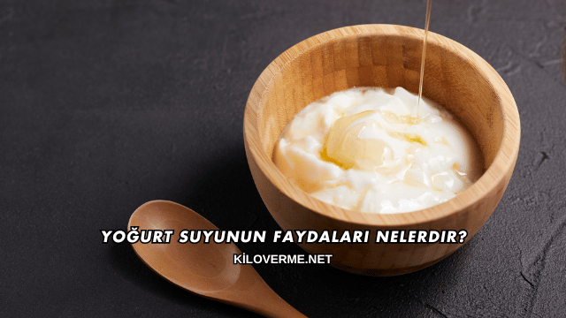Yoğurt Suyunun Faydaları Nelerdir?