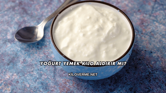 Yoğurt Yemek Kilo Aldırır mı?