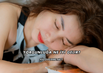 Yorgunluğa Ne İyi Gelir?