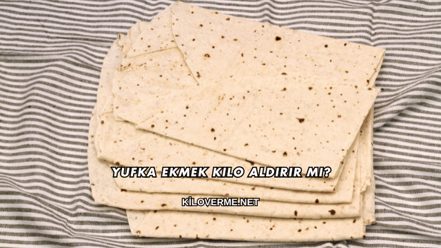 Yufka Ekmek Kilo Aldırır mı?