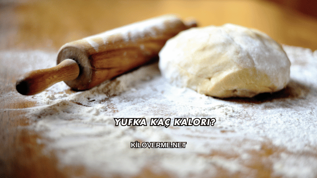Yufka Kaç Kalori?