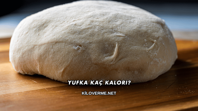 Yufka Kaç Kalori?