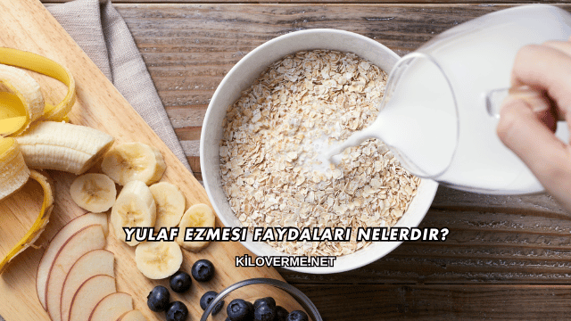 Yulaf Ezmesi Faydaları Nelerdir?